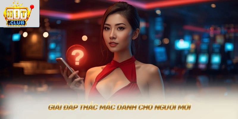 Vào Hitclub Ngay Hôm Nay 💎 Tải App Lấy Tiền Thưởng Nóng Giải đáp thắc mắc dành cho người mới