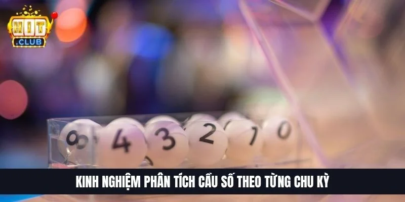 Kinh nghiệm phân tích cầu số theo từng chu kỳ